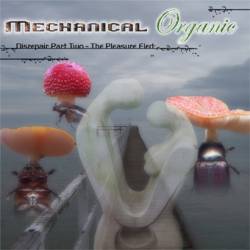 Mechanical Organic : Disrepair Part Two - The Pleasure Fled